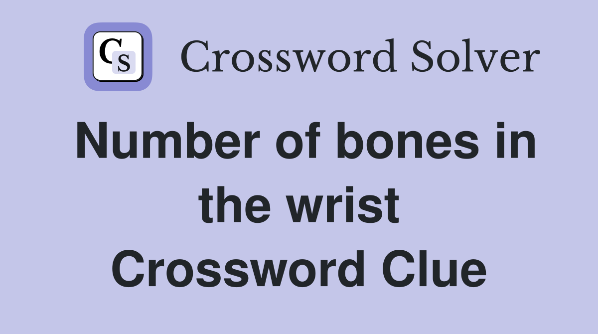 Number of bones in the wrist Crossword Clue