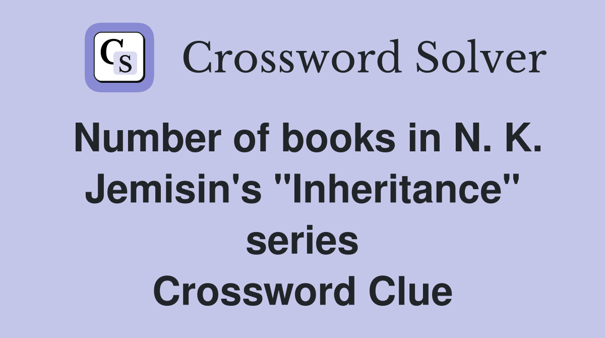 Number of books in N. K. Jemisin's "Inheritance" series Crossword Clue
