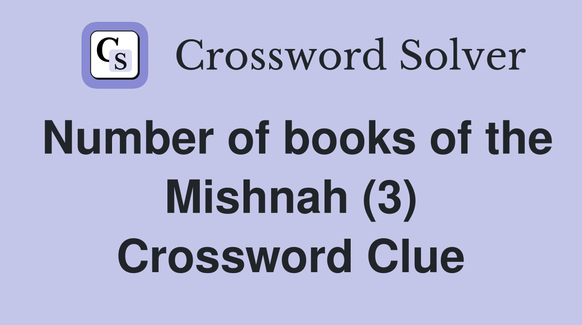 Number of books of the Mishnah (3) Crossword Clue