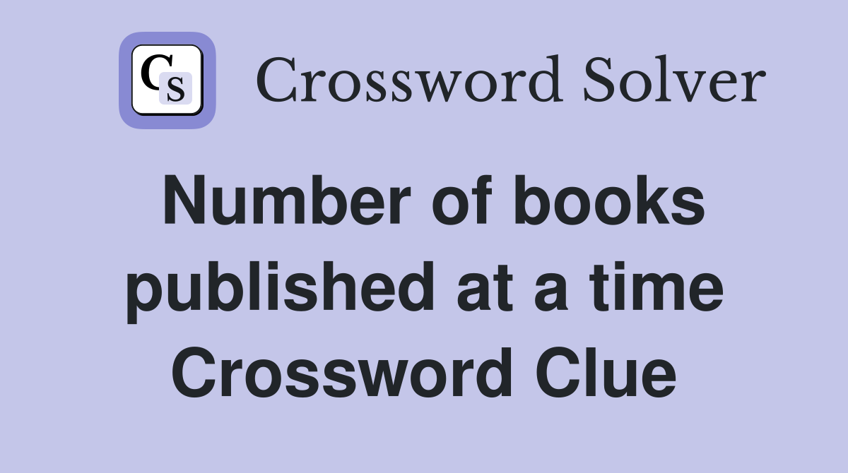 Number of books published at a time Crossword Clue