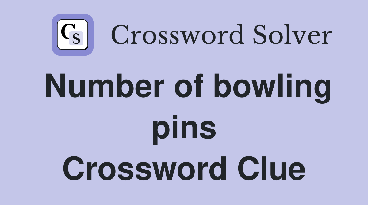 Number of bowling pins Crossword Clue