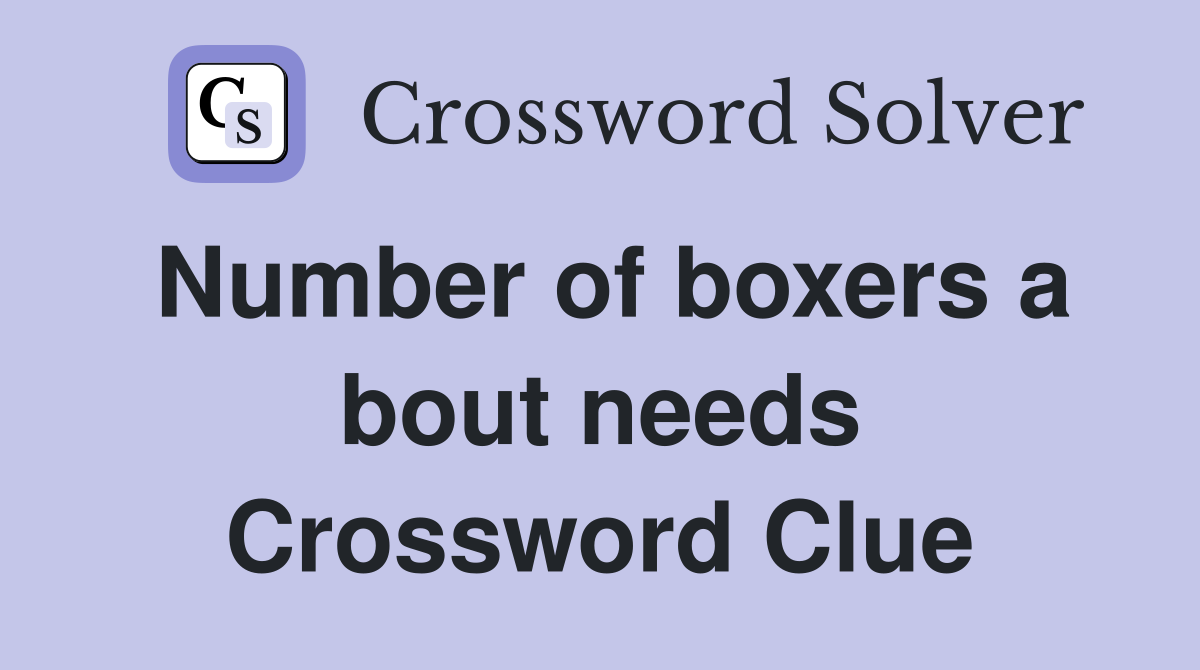 Number of boxers a bout needs Crossword Clue