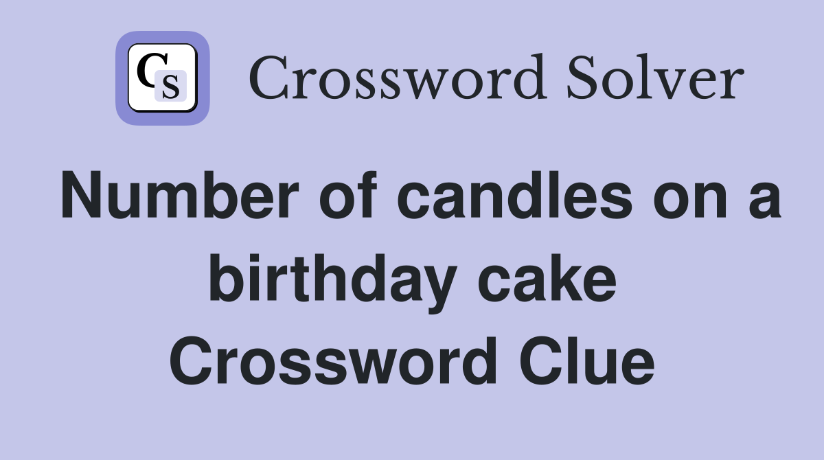 Number of candles on a birthday cake Crossword Clue