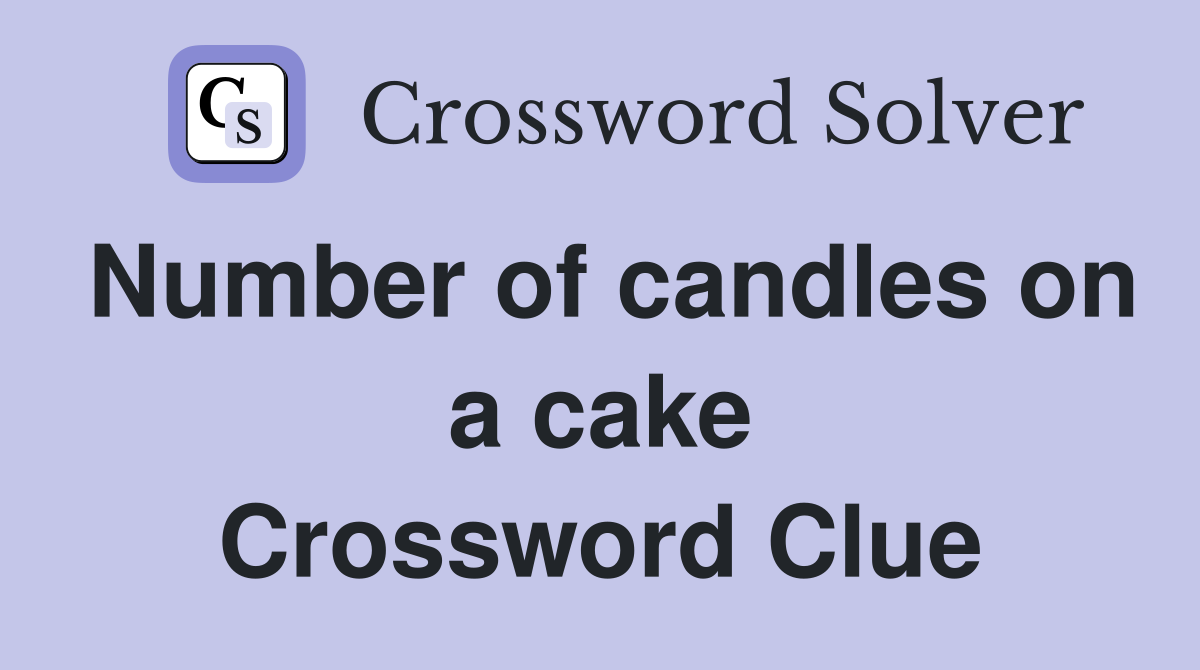 Number of candles on a cake Crossword Clue