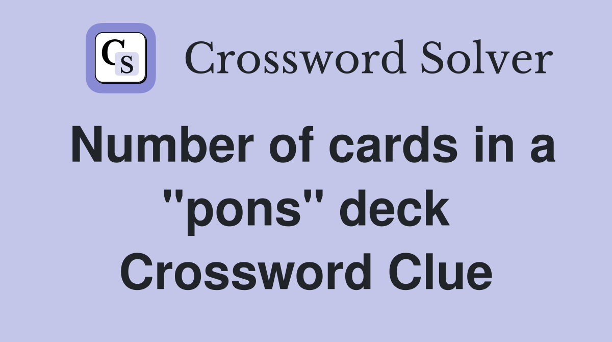Number of cards in a "pons" deck Crossword Clue