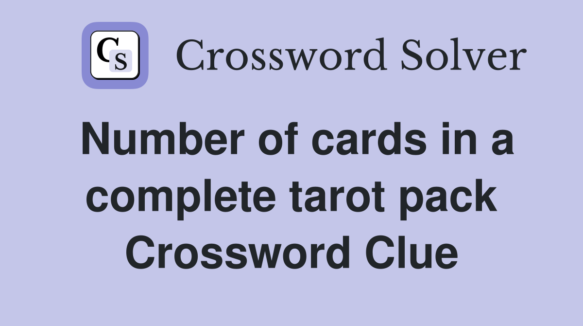 Number of cards in a complete tarot pack Crossword Clue
