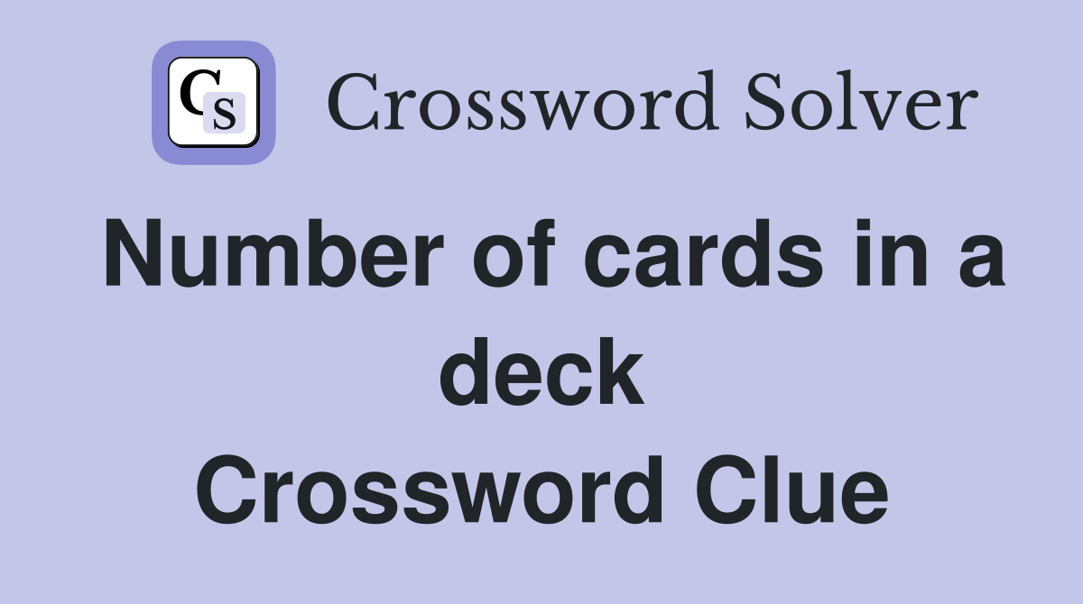 Number of cards in a deck Crossword Clue