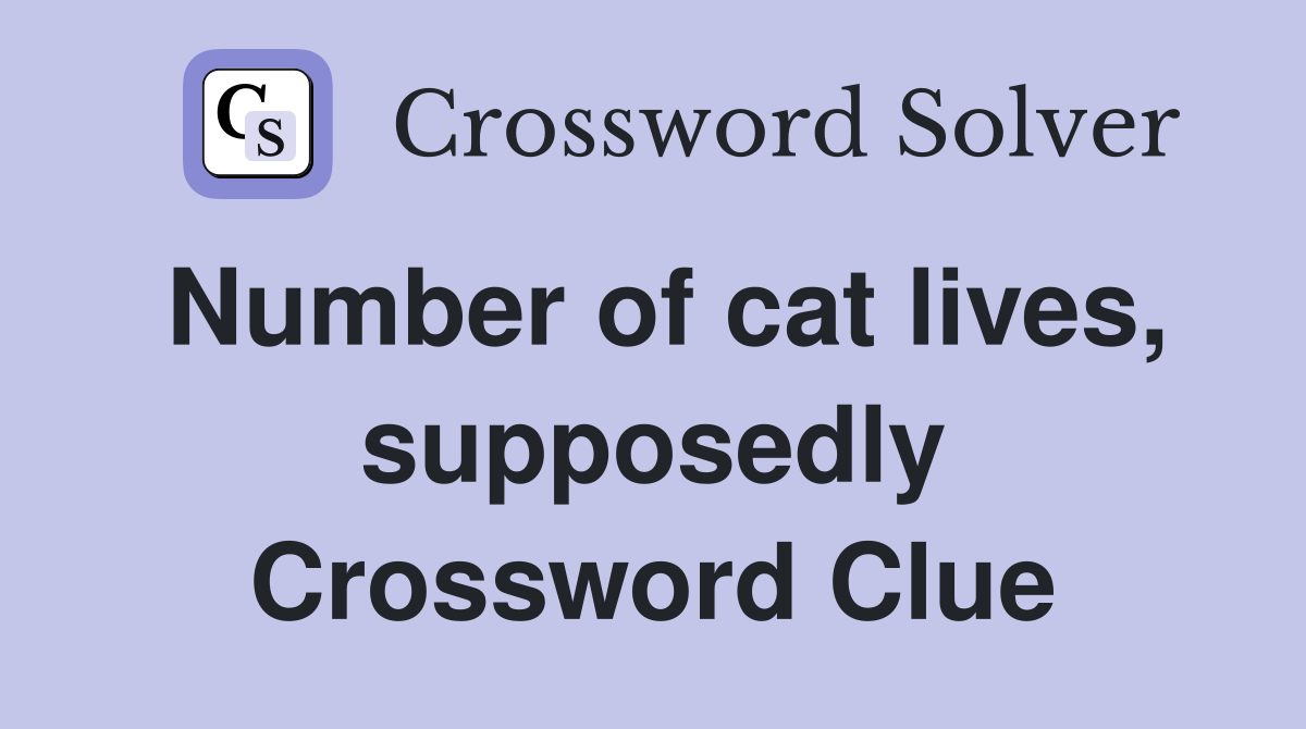 Number of cat lives, supposedly Crossword Clue