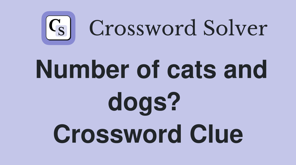 Number of cats and dogs?  Crossword Clue