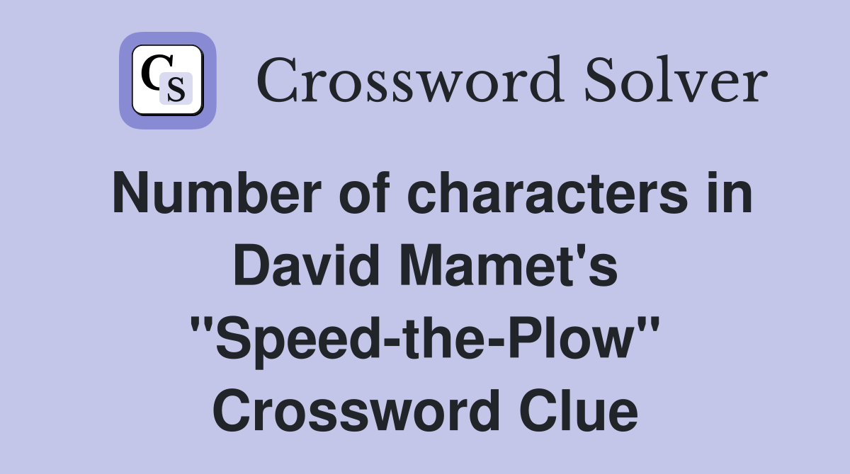 Number of characters in David Mamet's "Speed-the-Plow" Crossword Clue