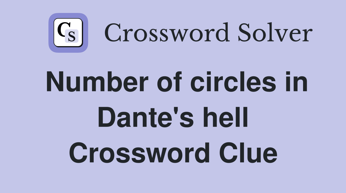 Number of circles in Dante's hell Crossword Clue