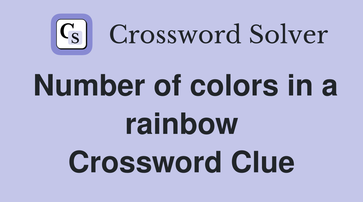 Number of colors in a rainbow Crossword Clue