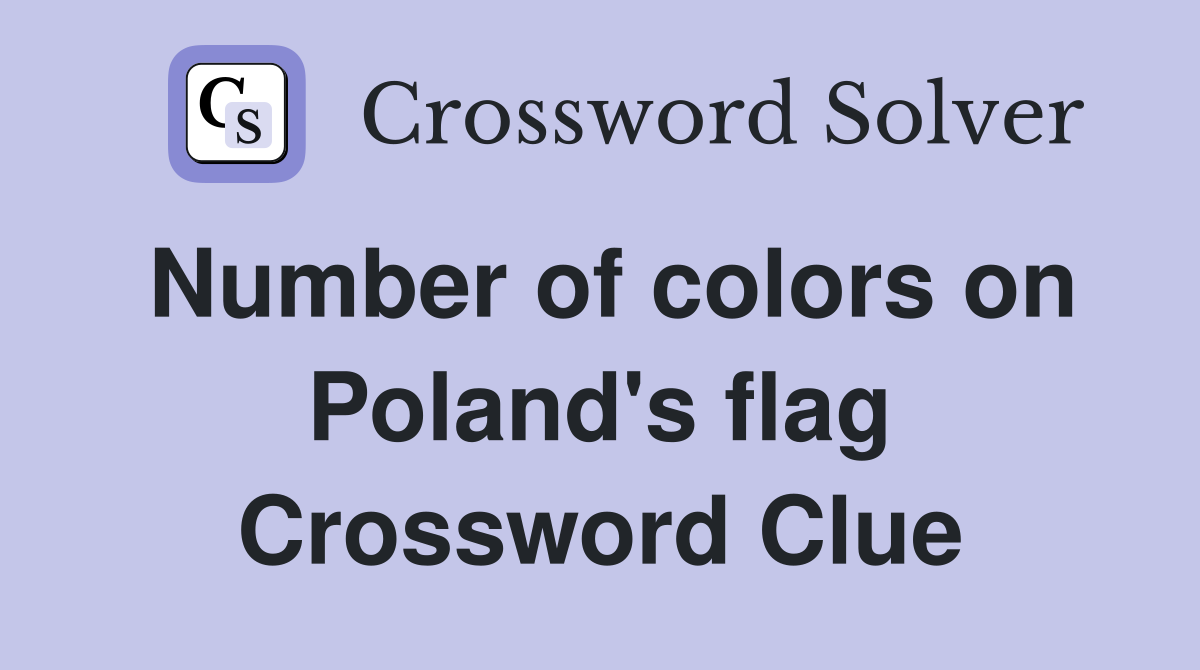 Number of colors on Poland's flag Crossword Clue
