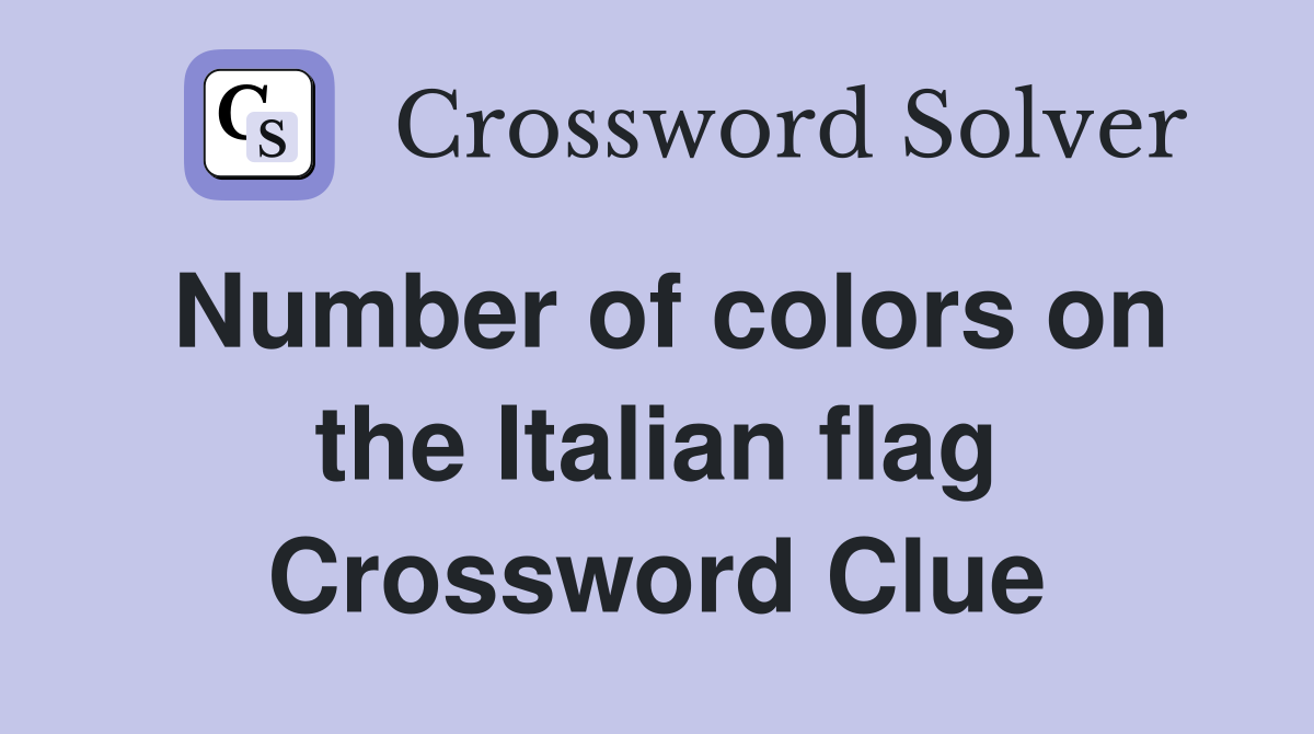 Number of colors on the Italian flag Crossword Clue
