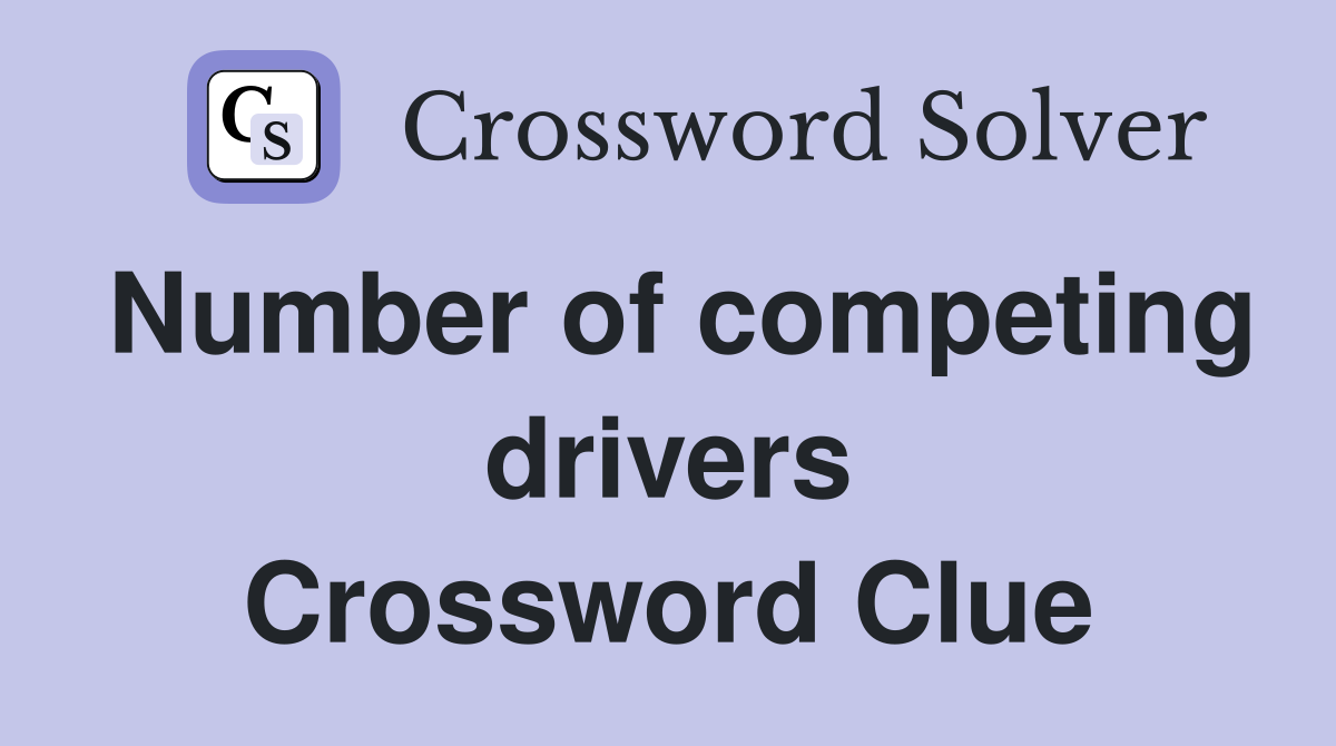 Number of competing drivers Crossword Clue