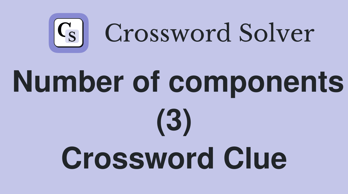 Number of components (3) Crossword Clue