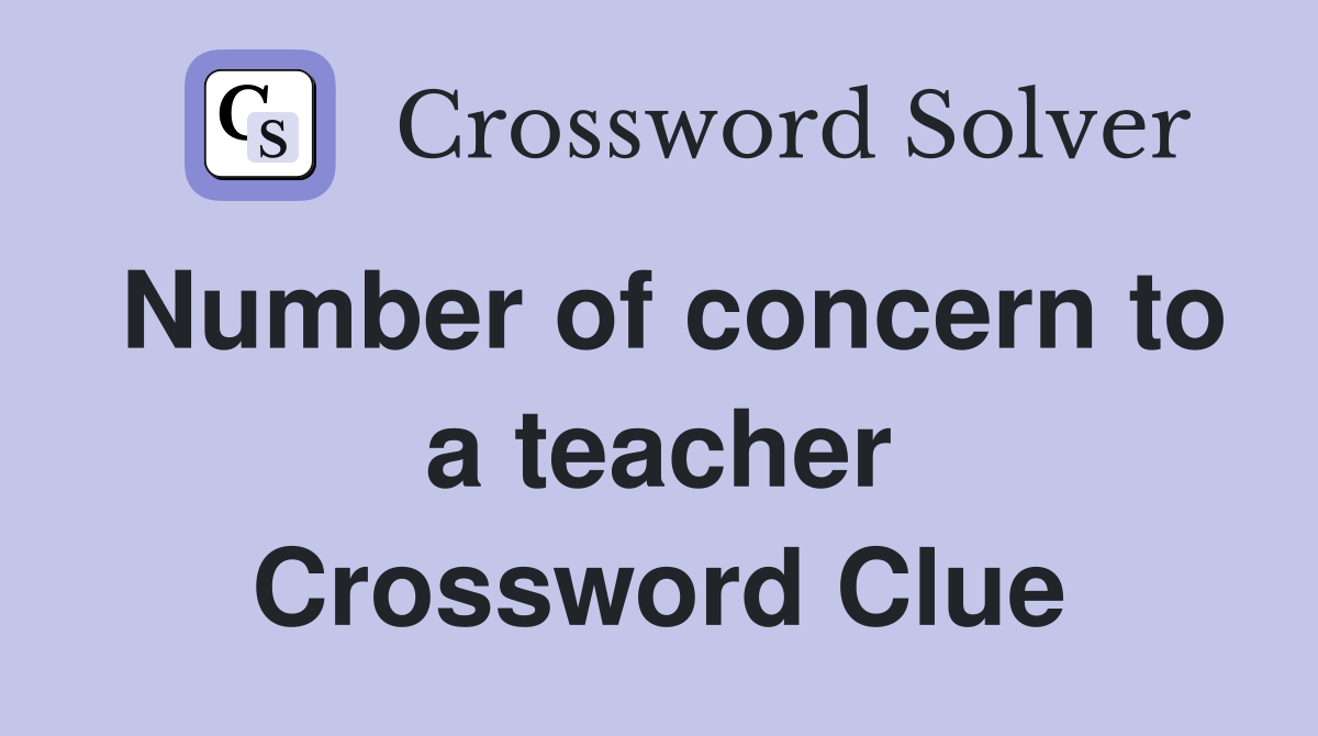 Number of concern to a teacher Crossword Clue
