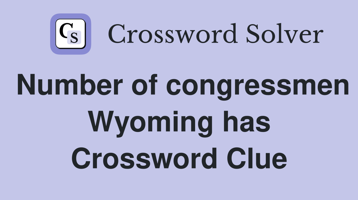 Number of congressmen Wyoming has Crossword Clue