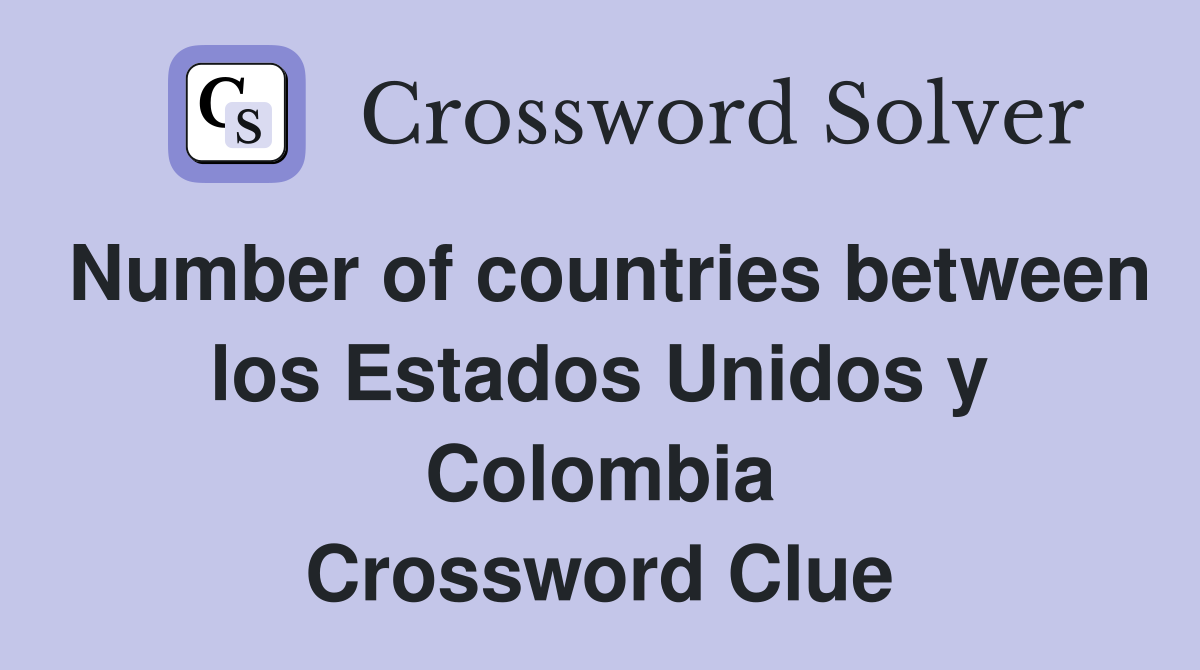 Number of countries between los Estados Unidos y Colombia Crossword Clue