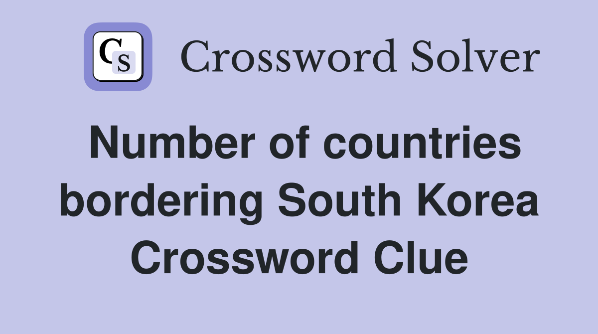 Number of countries bordering South Korea Crossword Clue