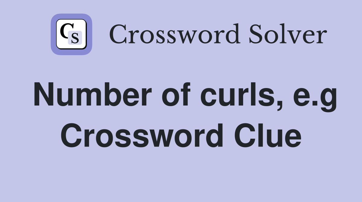 Number of curls, e.g Crossword Clue
