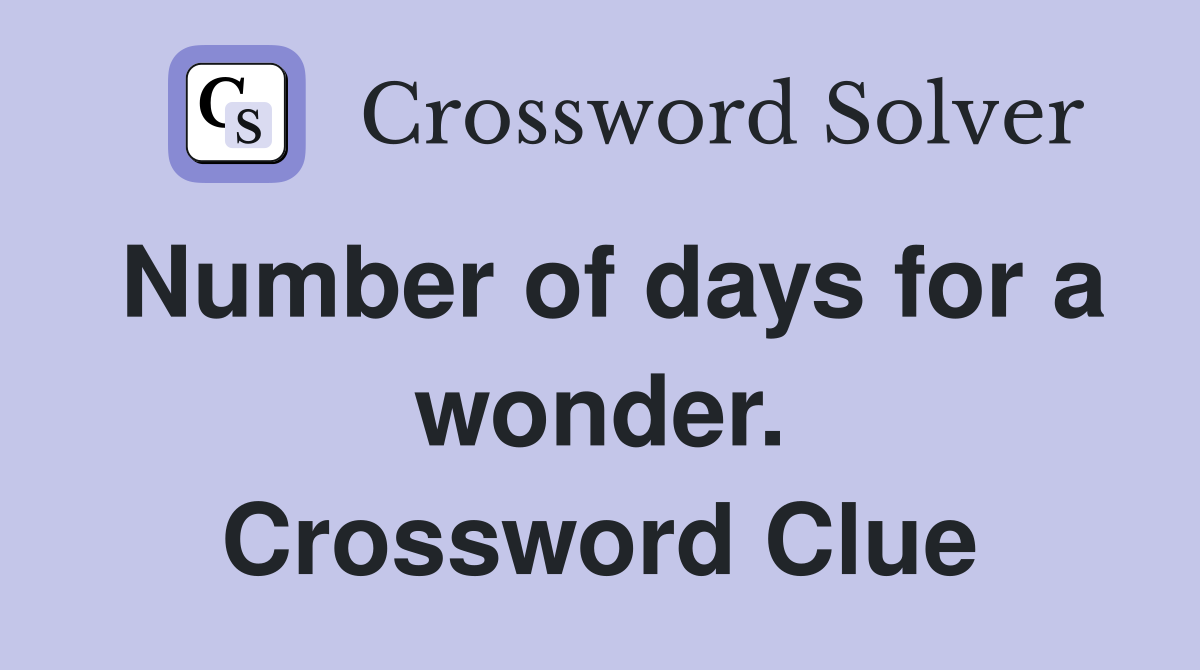 Number of days for a wonder. Crossword Clue