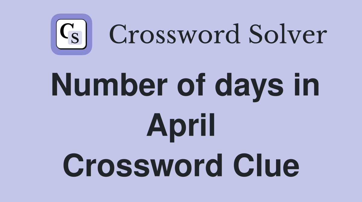 Number of days in April Crossword Clue