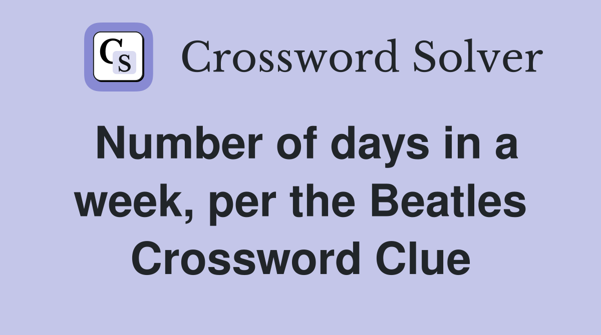 Number of days in a week, per the Beatles Crossword Clue