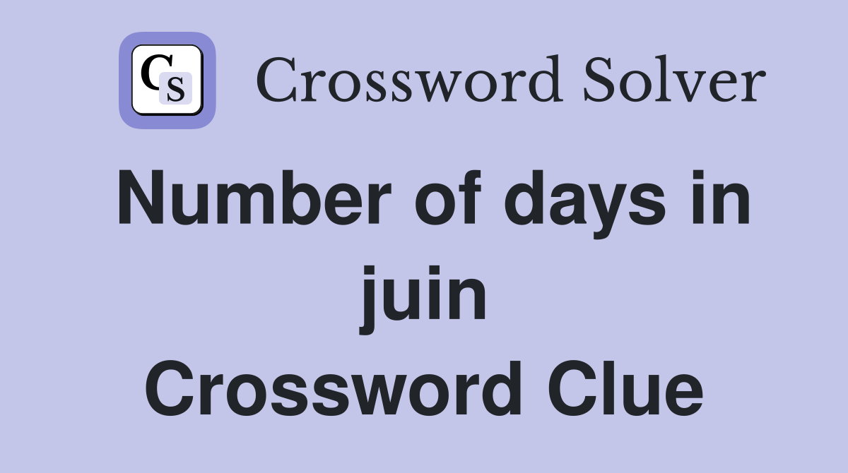 Number of days in juin Crossword Clue