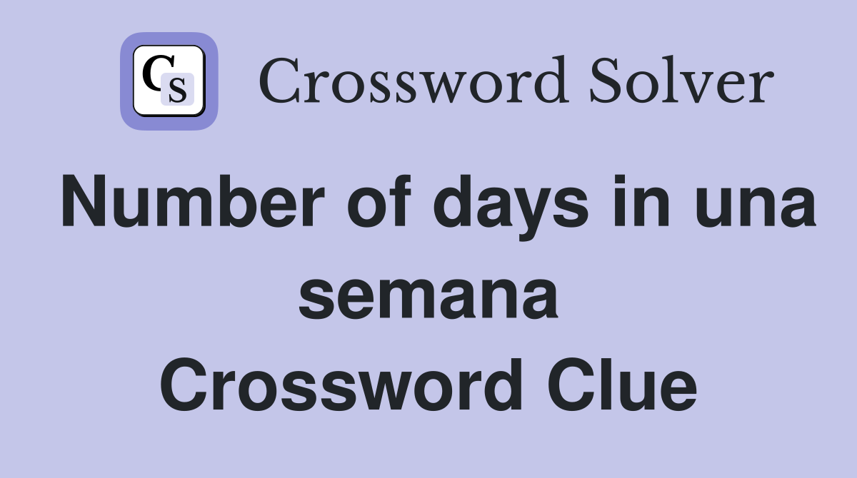 Number of days in una semana Crossword Clue