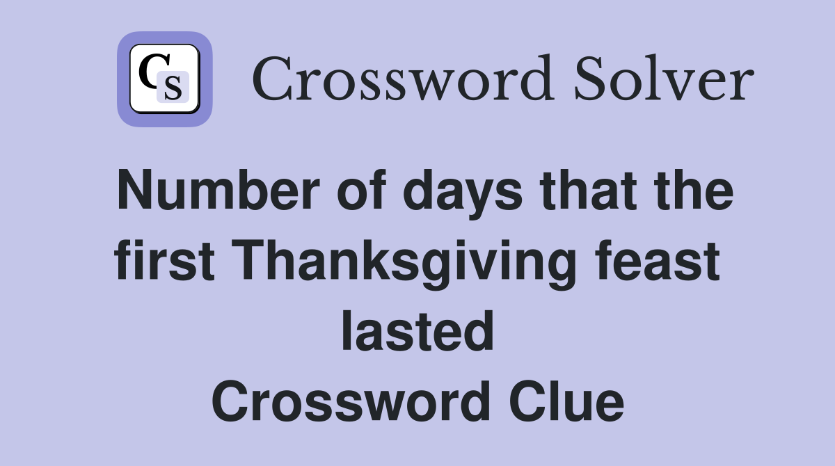 Number of days that the first Thanksgiving feast lasted Crossword Clue