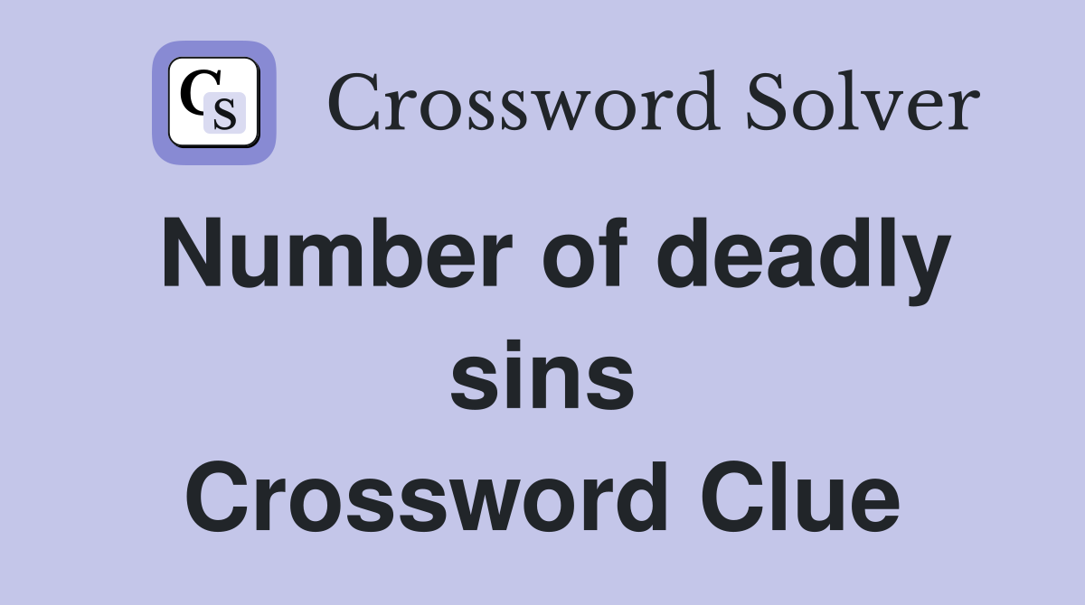Number of deadly sins Crossword Clue
