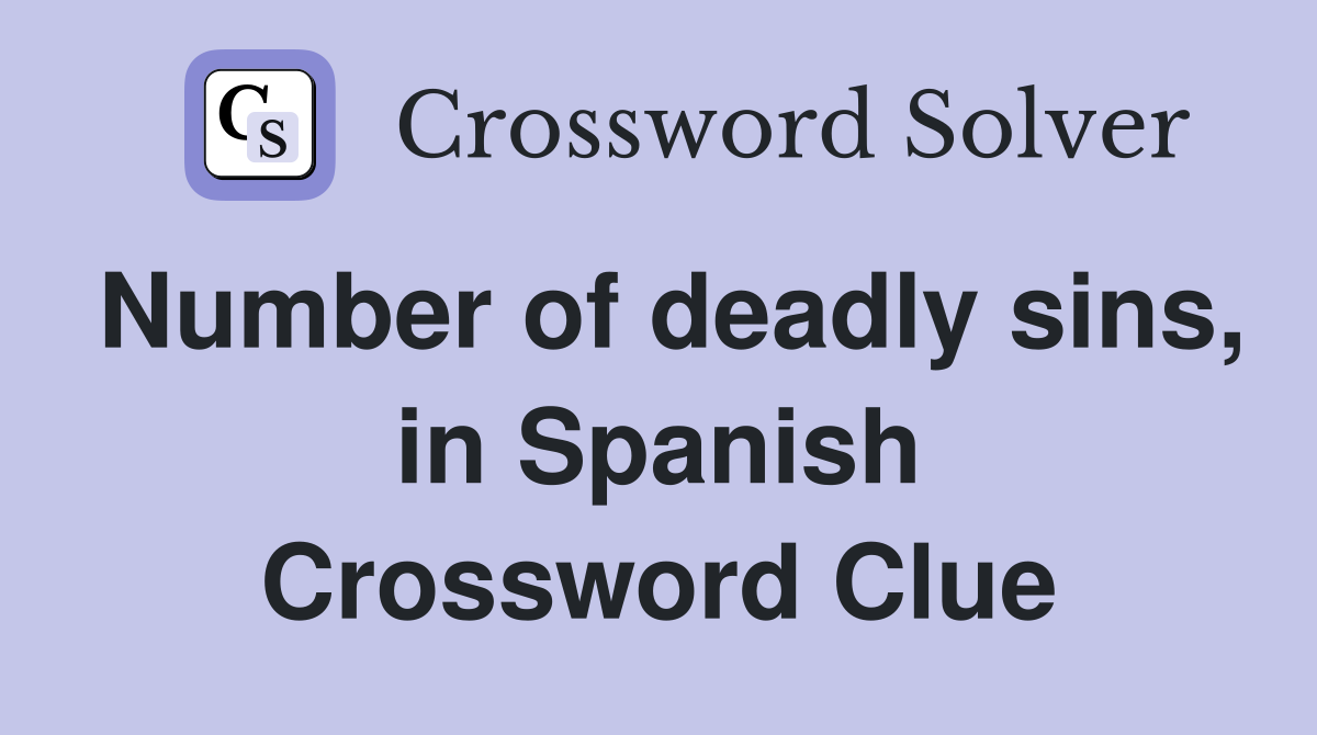 Number of deadly sins, in Spanish Crossword Clue
