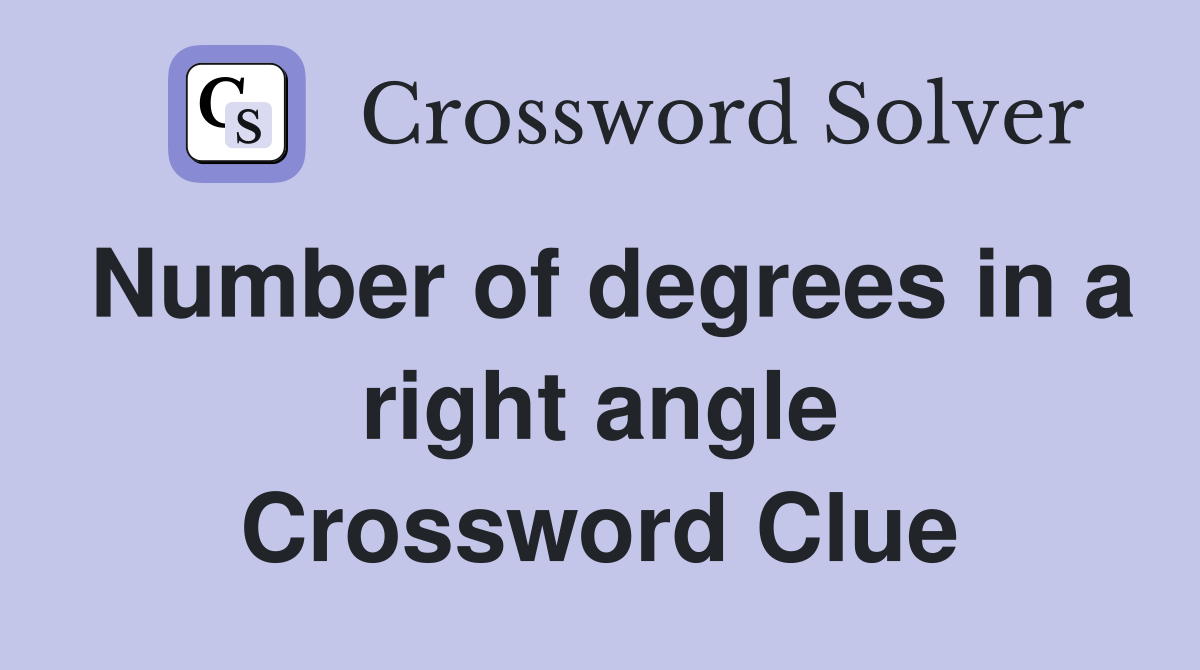 Number of degrees in a right angle Crossword Clue