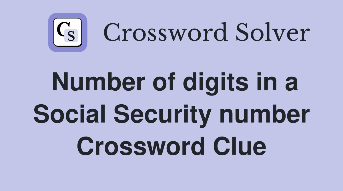 Number of digits in a Social Security number Crossword Clue