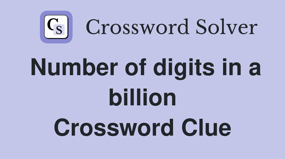 Number of digits in a billion Crossword Clue