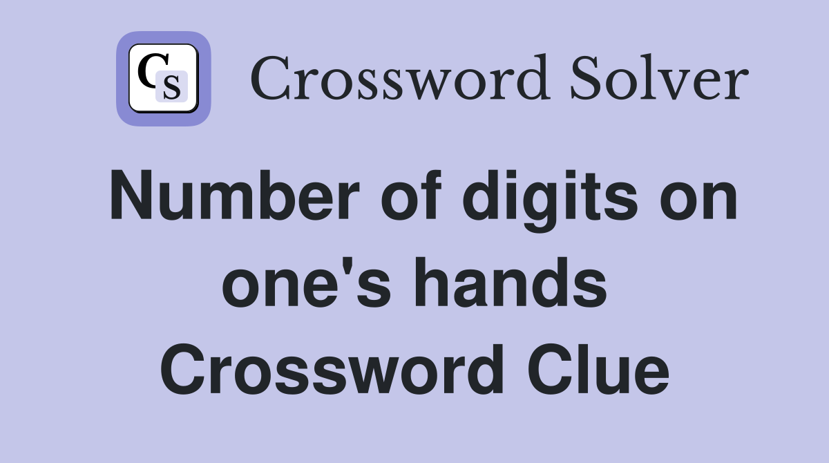 Number of digits on one's hands Crossword Clue
