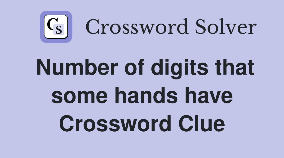 Number of digits that some hands have Crossword Clue