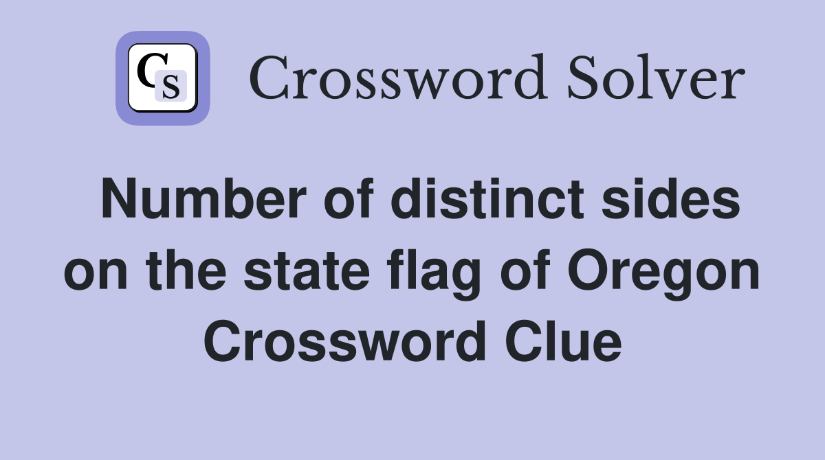 Number of distinct sides on the state flag of Oregon Crossword Clue