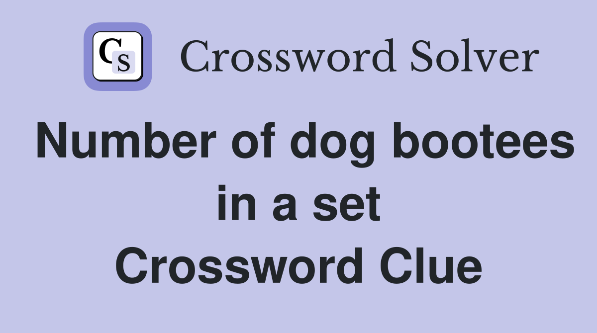 Number of dog bootees in a set Crossword Clue