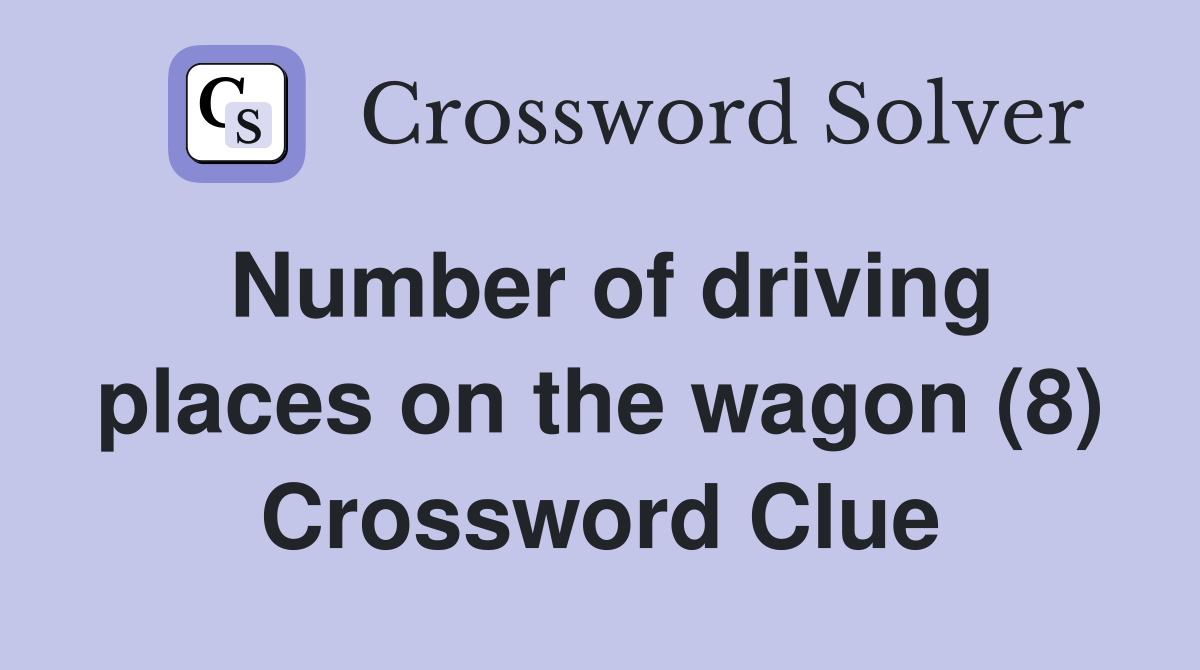 Number of driving places on the wagon (8) Crossword Clue