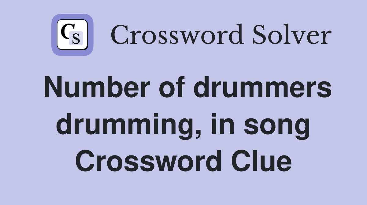 Number of drummers drumming, in song Crossword Clue