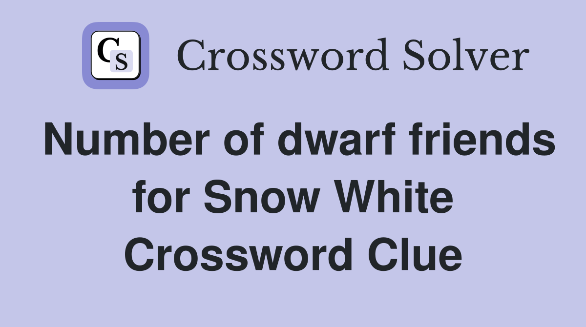Number of dwarf friends for Snow White Crossword Clue