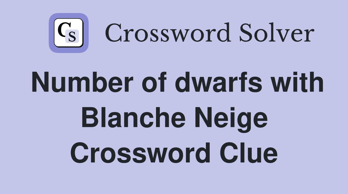 Number of dwarfs with Blanche Neige Crossword Clue