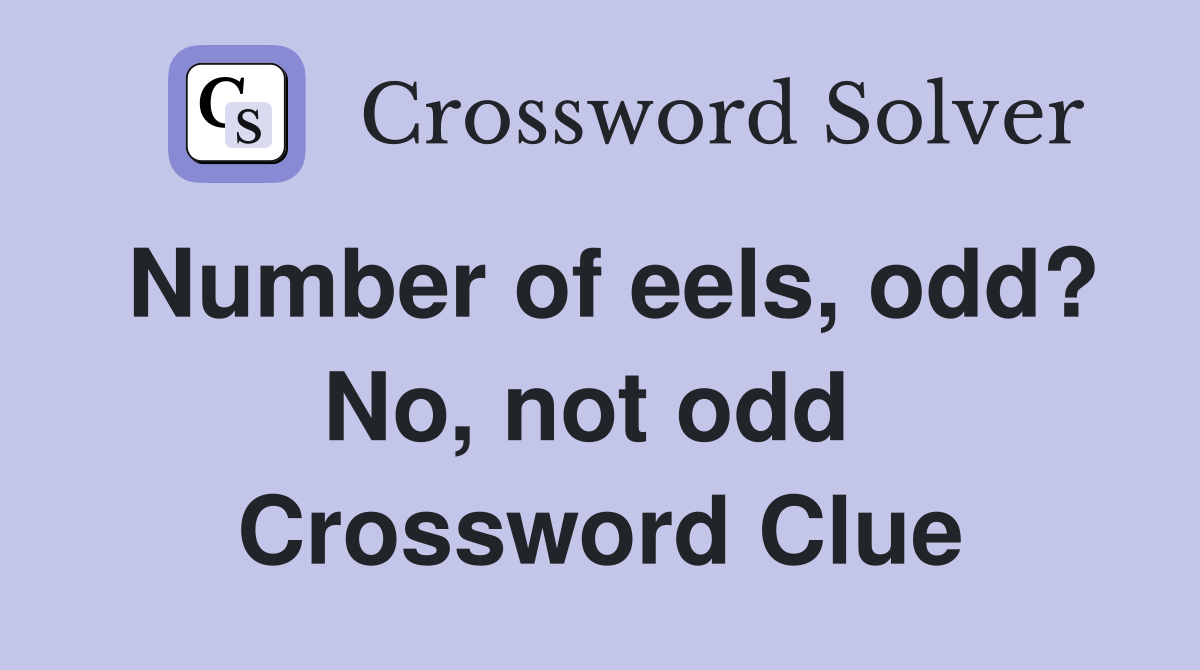 Number of eels, odd? No, not odd  Crossword Clue
