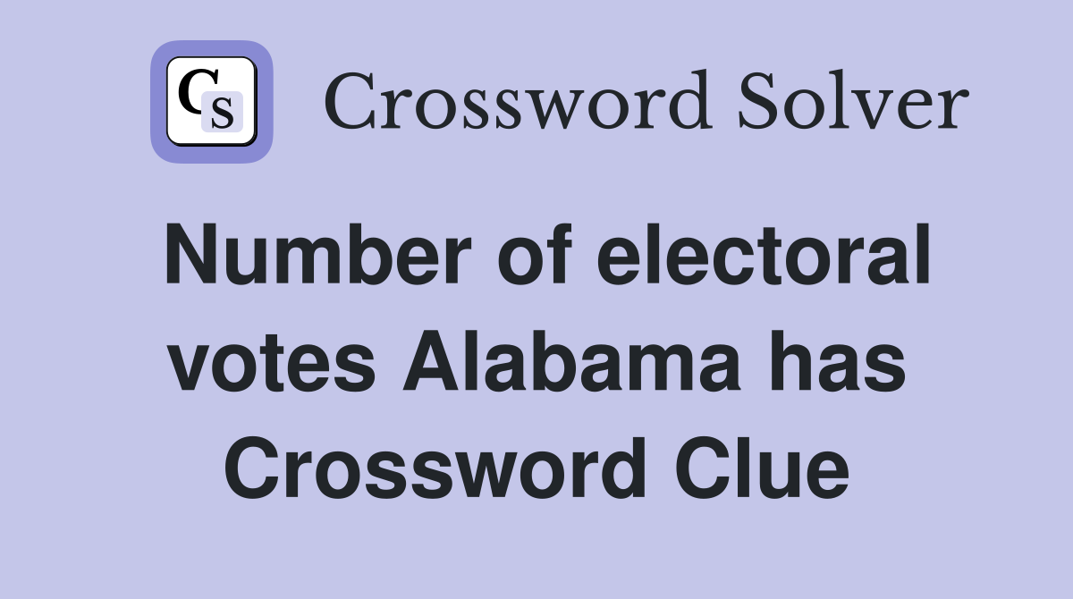 Number of electoral votes Alabama has Crossword Clue