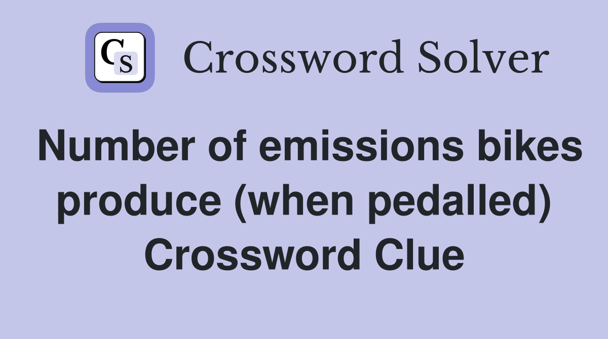 Number of emissions bikes produce (when pedalled) Crossword Clue