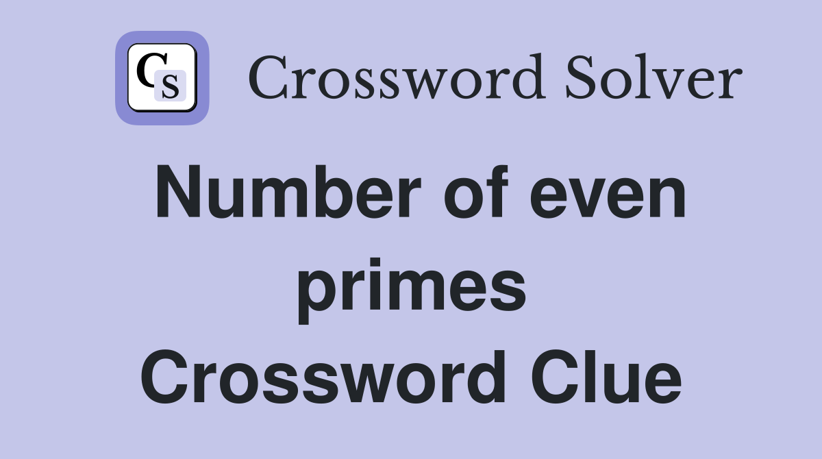 Number of even primes Crossword Clue