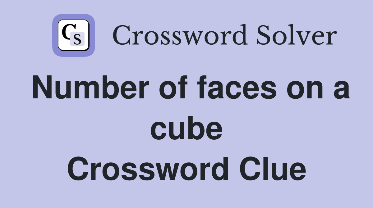 Number of faces on a cube Crossword Clue