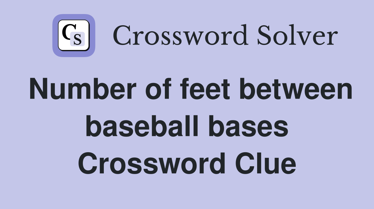 Number of feet between baseball bases Crossword Clue